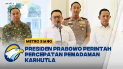 Presiden Prabowo Perintahkan Percepatan Pemadaman Karhutla - [Metro Siang]