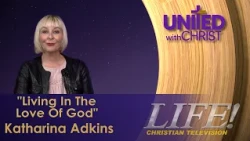"Living In The Love Of God" - Katharina Adkins (united 10 8 26)