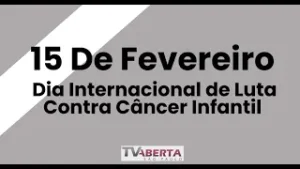 15 de fevereiro dia Internacional de Luta Contra Câncer Infantil