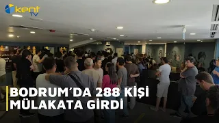 BODRUM’DA 288 KİŞİ MÜLAKATA GİRDİ