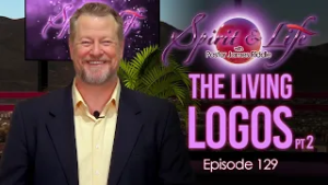 Spirit & Life Ep129 "The Living Logos" (02-18-26)