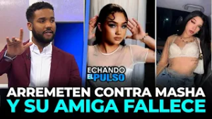 Santi Contreras | Tirotean a Masha y esta amiga perdió la vida | Echando El Pulso