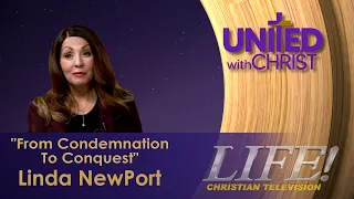 "From Condemnation To Conquest" - Linda Newport (United 8 17 26)