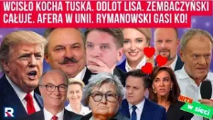 Hity w sieci. Wcisło kocha Tuska. Odlot Lisa. Zembaczyński całuje. Afera w UE. Jakubiak o Czarzastym