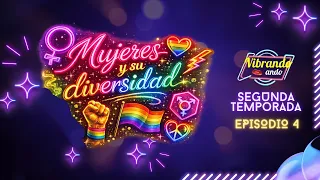 T2:E4 | VIBRANDO ANDO | MUJERES Y SU DIVERSIDAD