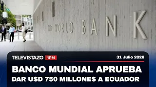 World Bank approves USD 750 million for Ecuador | Televistazo 1PM🔴 July 31, 2026