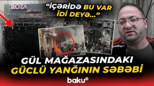 "Araşdıranda biləcəklər ki..." | Bakıda gül mağazasındakı dəhşətli yanğın barədə detallar - Baku TV