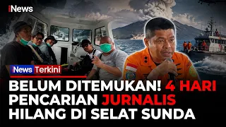 4 Hari Hilang, Tim SAR Perluas Pencarian Jurnalis Melalui Laut Maupun Udara | iNews Terkini