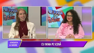GENERAȚIA DE MÂINE - CU INIMA PE SCENĂ