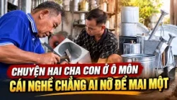 The Story of a Father and Son in O Mon and a Craft No One Has the Heart to Let Fade | Can Tho