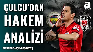 Mustafa Çulcu Fenerbahçe-Beşiktaş Derbisini Hakemini Analiz Etti | "Merkez Hakem Kurulu Maceraya..."