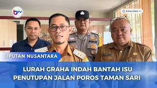 LURAH GRAHA INDAH BANTAH ISU PENUTUPAN JALAN POROS TAMAN SARI