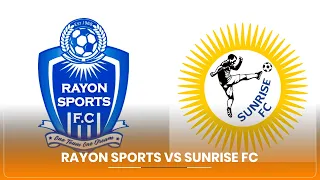 RAYON SPORTS IRARARA MU MWIHERERO YITEGURA SUNRISE FC