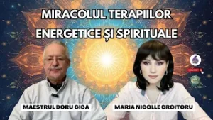 MIRACOLUL TERAPIILOR ENERGETICE ȘI SPIRITUALE - CU MAESTRUL DORU CICA - PUTERILE SECRETE