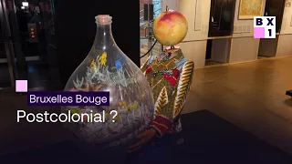 Bruxelles bouge - L'exposition "Postcolonial ?"
