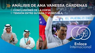 Enlace Internacional: Columna de Ana Vanessa Cárdenas. COP28 & Conflicto por El Esequibo