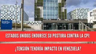 U.S. hardens stance against the ICC: could the tension impact Venezuela?