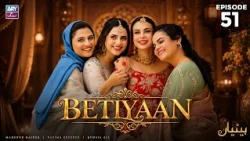 Betiyaan Episode 51 | Fatima Effendi | Mah-e-Noor Haider | ARY Zindagi Drama