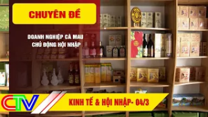 KINH TẾ & HỘI NHẬP 04-3-2026 | DOANH NGHIỆP CÀ MAU CHỦ ĐỘNG HỘI NHẬP