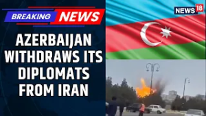 Iran War News | Azerbaijan Recalls Entire Diplomatic Staff from Iran After Drone Attacks | News18