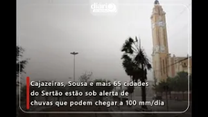 Cajazeiras, Sousa e 65 cidades do Sertão estão sob alerta de chuvas que podem chegar a 100 mm/dia