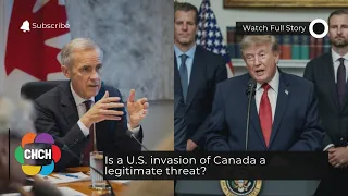 Is a U.S. invasion of Canada a legitimate threat?