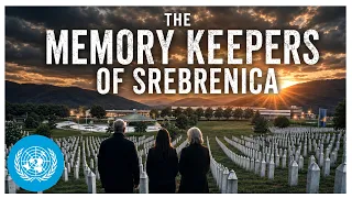 They Survived a Genocide. Now They Guard Its Memory | Srebrenica | United Nations