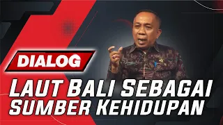 LAUT BALI SEBAGAI SUMBER KEHIDUPAN | DIALOG