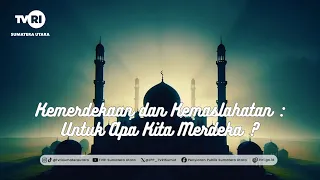 ISLAMIC PERSPECTIVES [Independence and Benefit: Why Are We Independent?] TVRI North Sumatra