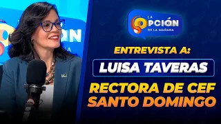 Interview with Luisa Taveras, Rector of CEF Santo Domingo | La Opción Radio