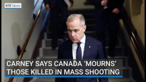 Canadian Prime Minister Mark Carney says nation 'mourns' after mass shooting | RTÉ News