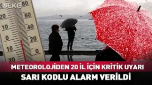 Meteorolojiden 20 İl İçin Kritik Uyarı! Sarı Kodlu Alarm Verildi