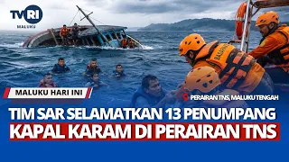 TIM SAR SELAMATKAN 13 PENUMPANG KAPAL KARAM DI PERAIRAN TNS - MHI 06/05/2026