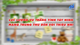 National Defense Program: Tay Ninh Province Armed Forces bring Mid-Autumn Festival to children