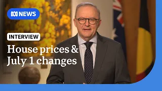 PM Anthony Albanese on falling house prices and new financial year changes | ABC NEWS