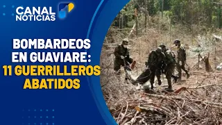 Bombing in Guaviare leaves 11 dissidents dead | Canal 1 News