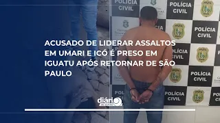 Accused of leading robberies in Umari and Icó arrested in Iguatu after returning from São Paulo