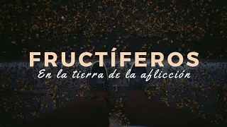 Fructíferos en la tierra de la aflicción