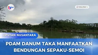 PDAM DANUM RAKA MANFAATKAN BENDUNGAN SEPAKU-SEMOI
