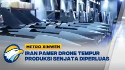 Metro Xinwen - Iran Perluas Produksi Drone Militer di Tengah Ketegangan Selat Hormuz