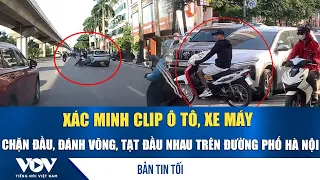 Bản tin tối 10/8: Xác minh clip ô tô, xe máy chặn đầu, đánh võng, tạt đầu nhau trên đường phố Hà Nội