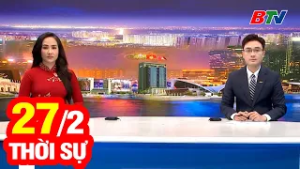 Bản Tin Thời Sự Tối 27/2 | Cập Nhật Tin Tức Mới Nhất Trong Ngày | BTV