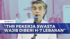 Menaker Tegaskan THR Pekerja Swasta Wajib Dibayar Maksimal 7 Hari Sebelum Idulfitri | KOMPAS MALAM