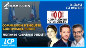 Commission sur l'audiovisuel public : audition de "Complément d'enquête" | La séance est ouverte !