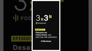 ⚠️ 🌍 Natural disasters: The planet's alerts - 3x3, the Antena 3 Noticias podcast
