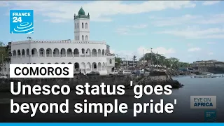 Comoros welcomes addition of centuries-old medinas to Unesco list • FRANCE 24 English