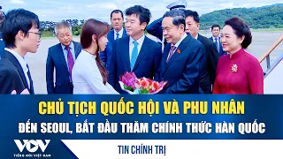 National Assembly Chairman and his spouse arrive in Seoul, begin official visit to South Korea | VOV