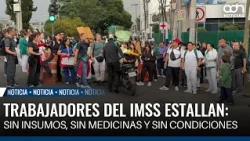 IMSS workers erupt: no supplies, no medicine, and no decent working conditions
