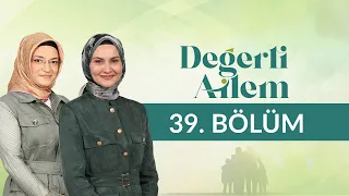 Aileyi Ayakta Tutan Değerler - Değerli Ailem 39. Bölüm
