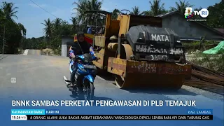 8 JULI D BNNK SAMBAS PERKETAT PENGAWASAN DI PLB TEMAJUK